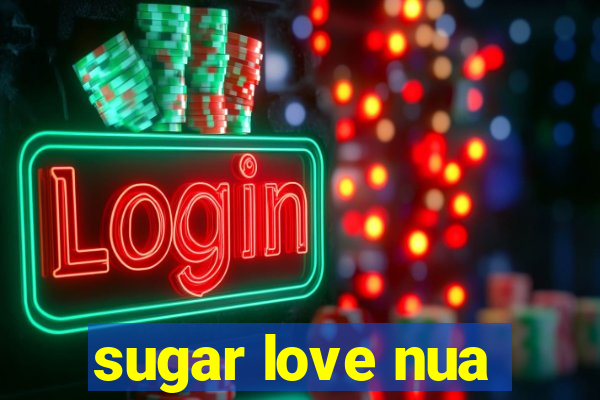 sugar love nua